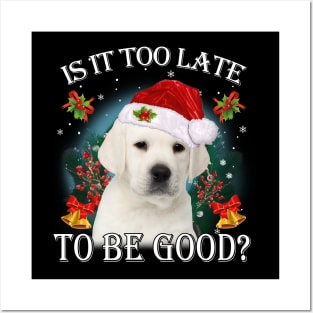 Santa Labrador Christmas Is It Too Late To Be Good Posters and Art